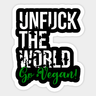 Unfuck the world, go Vegan! - Animal Rights - Plant based diet - save the earth Sticker